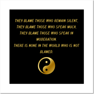 They Blame Those Who Remain Silent, They Blame Those Who Speak Much, They Blame Those Who Speak In Moderation. There Is None In The World Who Is Not Blamed. Posters and Art